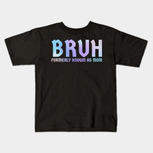 Bruh-formerly-known-as-mom Kids T-Shirt